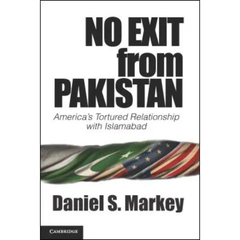 No Exit From Pakistan by Daniel S. Markey
