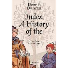 Index, A History of the by Dennis Duncan