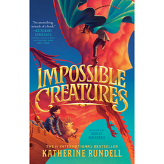 Impossible Creatures by Katherine Rundell (A+)