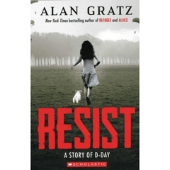 Resist: A Story of D-Day by Alan Gratz A+