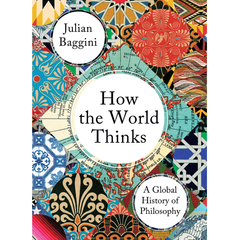 How the World Thinks by Julian Baggini