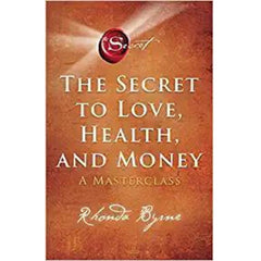 The Secret to Love, Health, and Money: A Masterclass (The Secret #6) By Rhonda Byrne