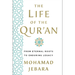 The Life of the Qur'an by Mohamad Jebara