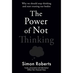 The Power Of Not Thinking by Simon Roberts