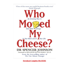 Who Moved My Cheese by Dr. Spencer Johnson