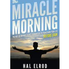 The Miracle Morning: The Not-So-Obvious Secret Guaranteed to Transform Your Life: Before 8AM by Hal Elrod