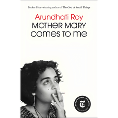 Mother Mary Comes to Me by Arundhati Roy Book Cover