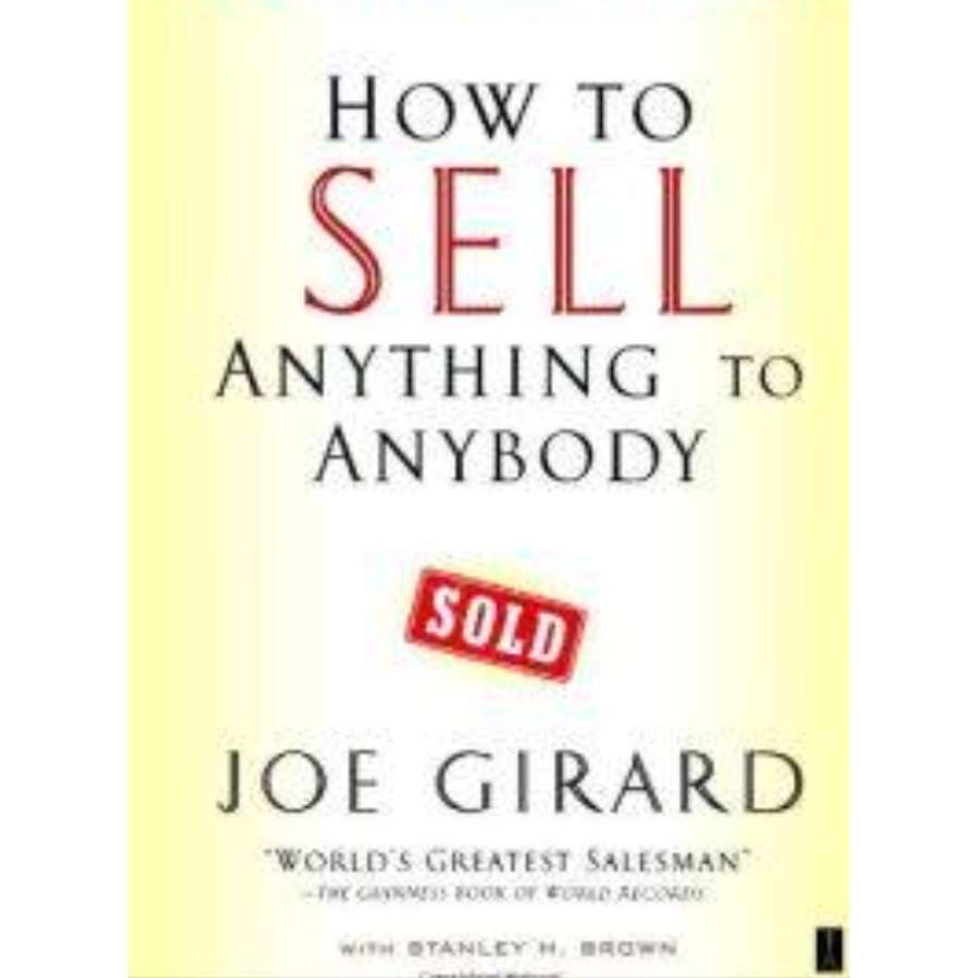 How to Sell Anything to Anybody by Joe Girard