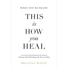 When You're Ready, This Is How You Heal by Brianna Wiest