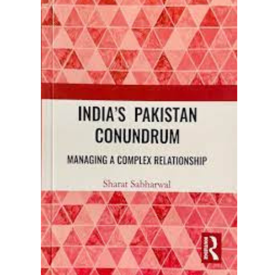 India's Pakistan Conundrum: Managing a Complex Relationship By Sharat Sabharwal