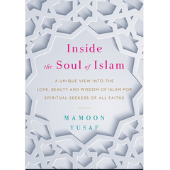 Inside the Soul of Islam by Mamoon Yusaf..