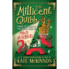 The Millicent Quibb School of Etiquette for Young Ladies of Mad Science by Kate McKinnon