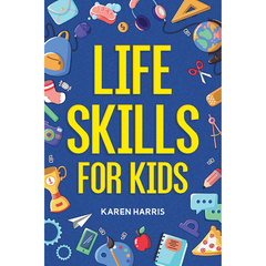 Life Skills for Kids by Karen Harris