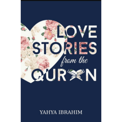 Love Stories from Quran by Yahya Ibrahim