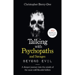 Talking with Psychopaths and Savages - Beyond Evil by Christopher Berry-Dee