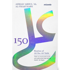 150 Stories of Ali ibn Abi Talib (RA)  By Ahmad Abdul Al-Thahthawi