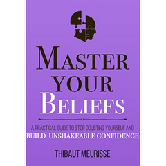 Master Your Beliefs by Thibaut Meurisse