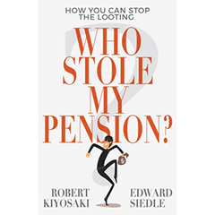 Who Stole My Pension? by Robert T. Kiyosaki