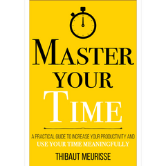 Master Your Time by Thibaut Meurisse