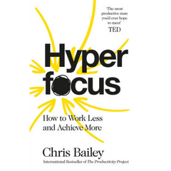 Hyperfocus: How to Work Less to Achieve More