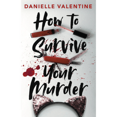 How to Survive Your Murder by Danielle Valentine
