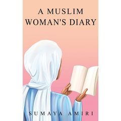 A Muslim Woman's Diary by Sumaya Amiri