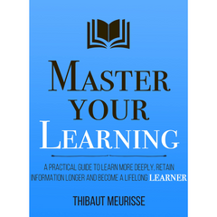 Master Your Learning by Thibaut Meurisse