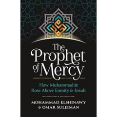 The Prophet of Mercy: How Muhammad Rose Above Enmity & Insult  Mohammad Elshinawy ,  Omar Suleiman