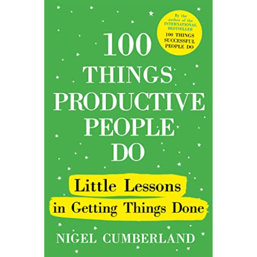 100 Things Productive People Do by Nigel Cumberland