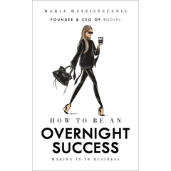 How To Be An Overnight Success by Maria Hatzistefanis