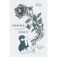 Daring To Take Up Space by Daniell Koepke