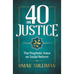 40 on Justice: The Prophetic Voice on Social Reform by Omar Suleiman