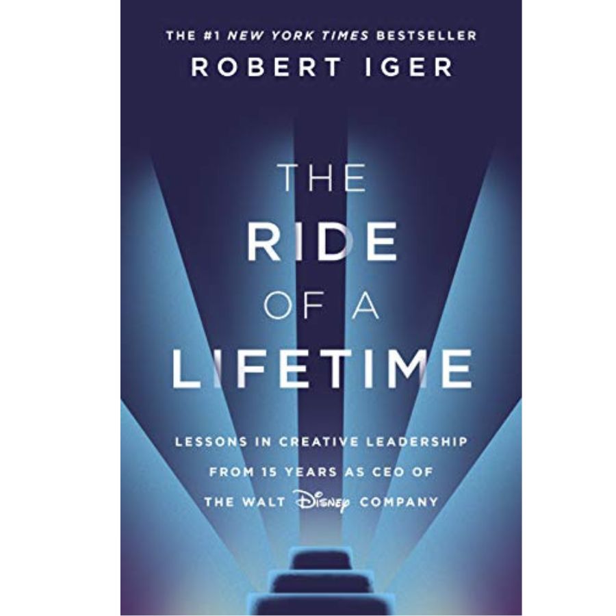 The Ride of a Lifetime: Lessons Learned from 15 Years as CEO of the Walt Disney Company By Robert Iger , Joel Lovell