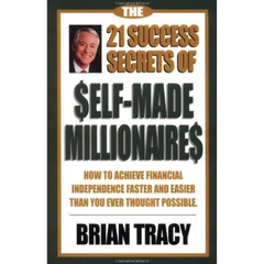 The 21 Success Secrets of Self-Made Millionaires by Brian Tracy