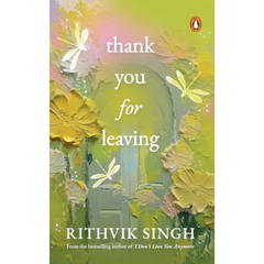 Thank You for Leaving by Rithvik Singh