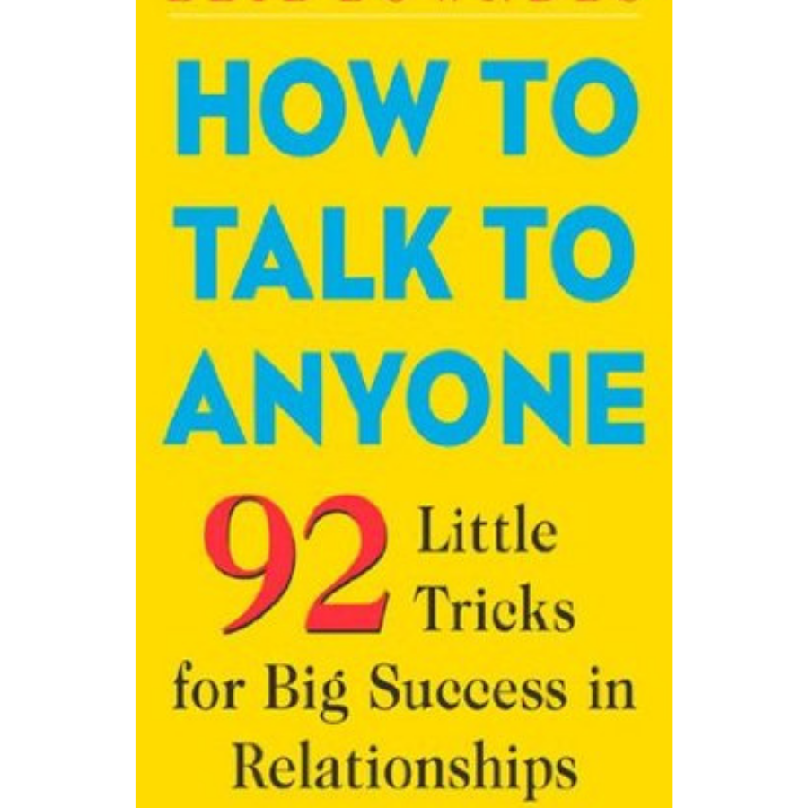 How to Talk to Anyone: 92 Little Tricks for Big Success in Relationships