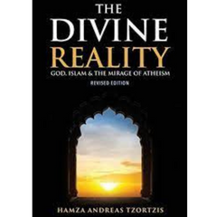 The Divine Reality: God, Islam and the Mirage of Atheism by Hamza Andreas Tzortzis