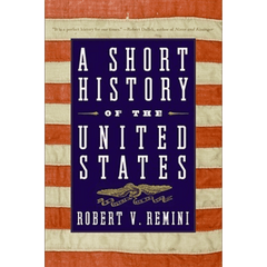 A Short History of the United States by Robert V. Remini