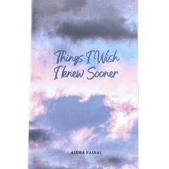 Things I Wish I Knew Sooner by Aisha Faisal