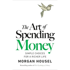 The Art of Spending Money by Morgan Housel