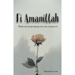 Fi Amanillah: When The Heart breaks, But Allah Holds It by Mohammed Al-Amin