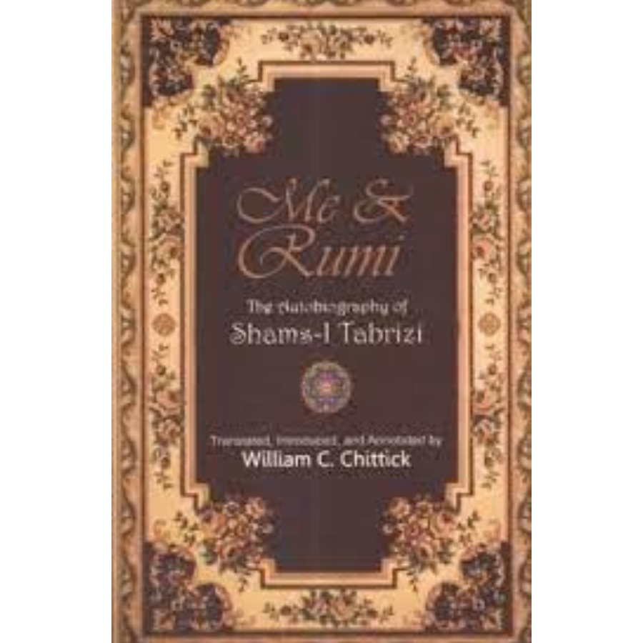 Me and Rumi: The Autobiography of Shams-i Tabrizi