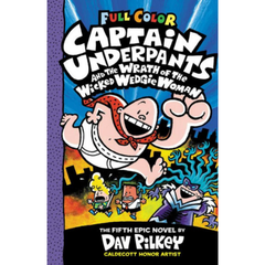 Captain Underpants and the Wrath of the Wicked Wedgie Woman: Color Edition (Captain Underpants #5)