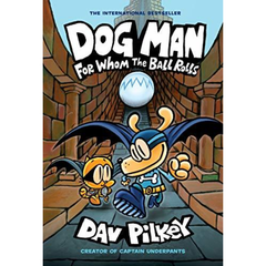 For Whom the Ball Rolls by Dav Pilkey: A Graphic Novel (Dog Man #7)