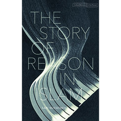 The Story of Reason in Islam by Sari Nusseibeh Book Cover
