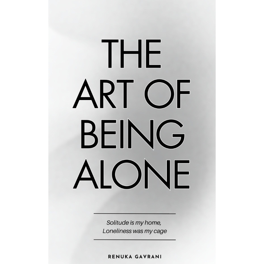 The Art of Being ALONE by Renuka Gavrani